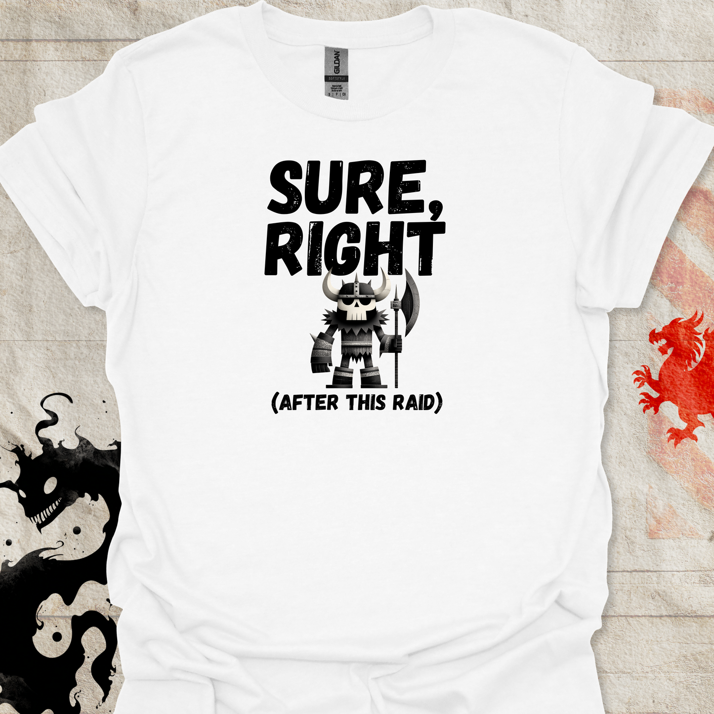White tshirt of Viking Warrior and the text "Sure, right (After this raid)"