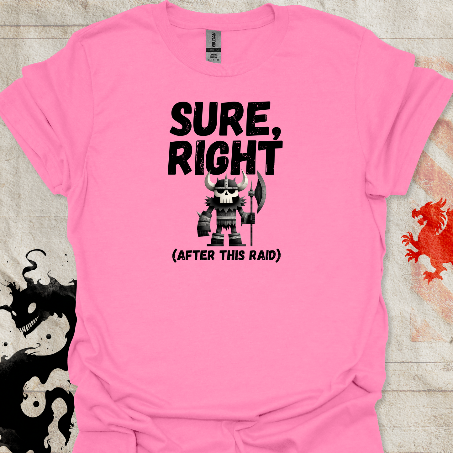 Azalea Pink tshirt of Viking Warrior and the text "Sure, right (After this raid)"