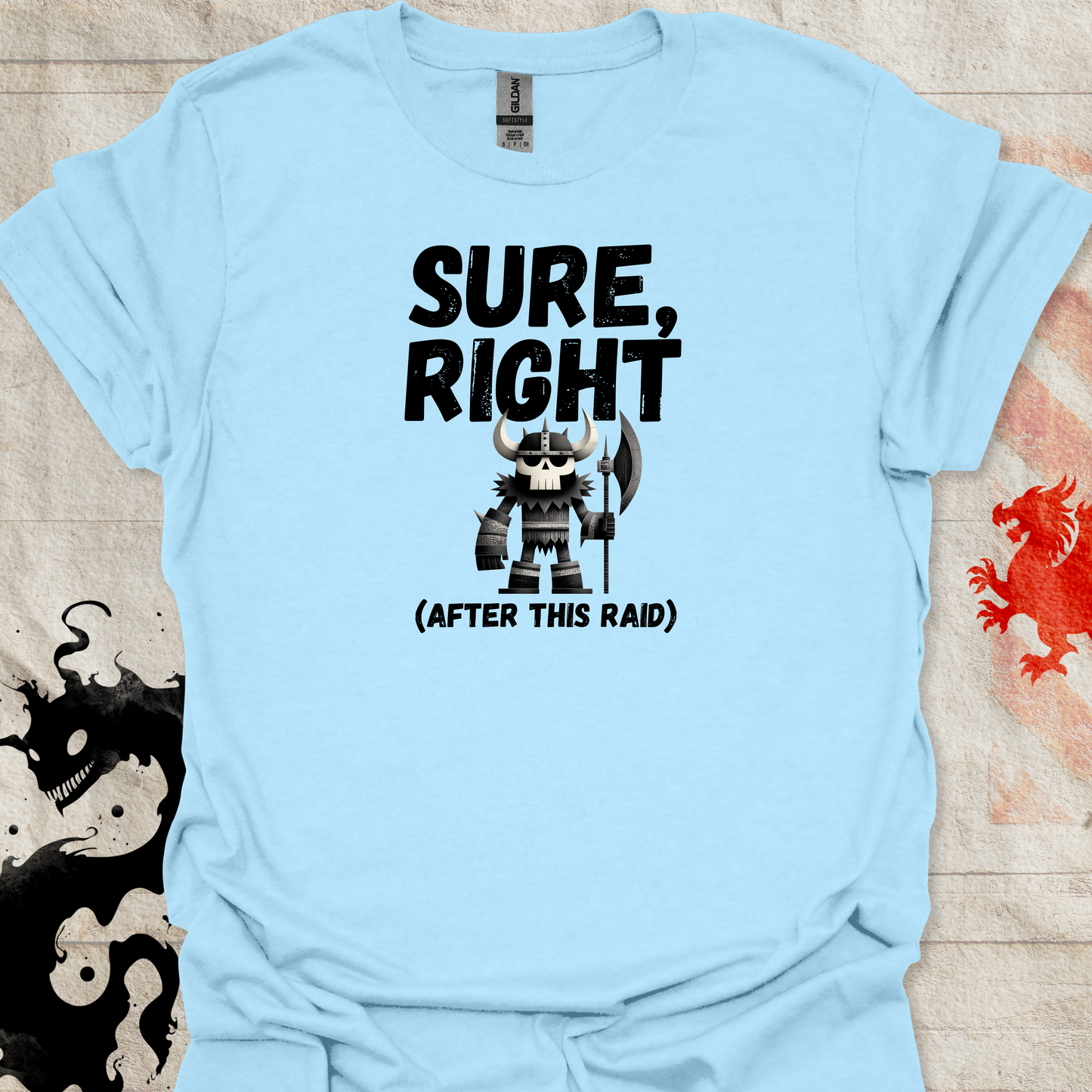 Light blue tshirt of Viking Warrior and the text "Sure, right (After this raid)"