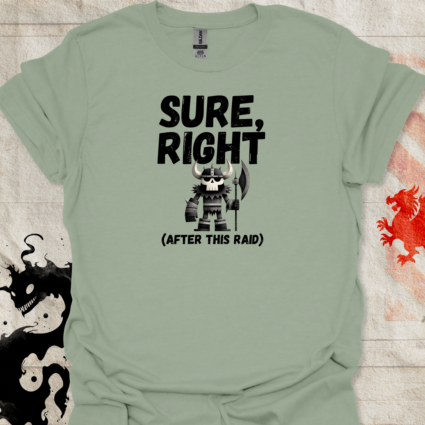 Sage Green tshirt of Viking Warrior and the text "Sure, right (After this raid)"