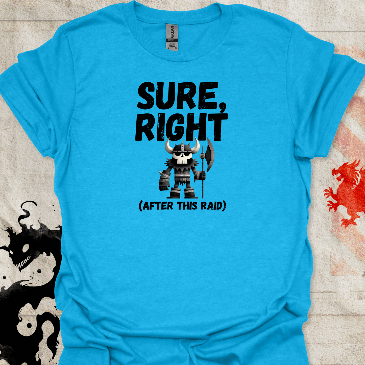 Sapphire blue tshirt of Viking Warrior and the text "Sure, right (After this raid)"